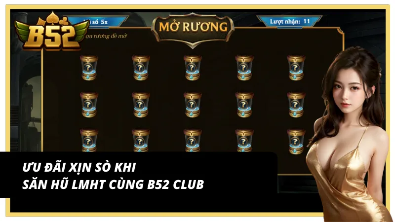 Ưu đãi săn hũ cực chất với Liên minh huyền thoại B52 Club