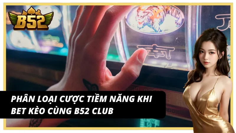 Kèo đáng trải nghiệm tại thể thao tỷ lệ cược cao B52Club